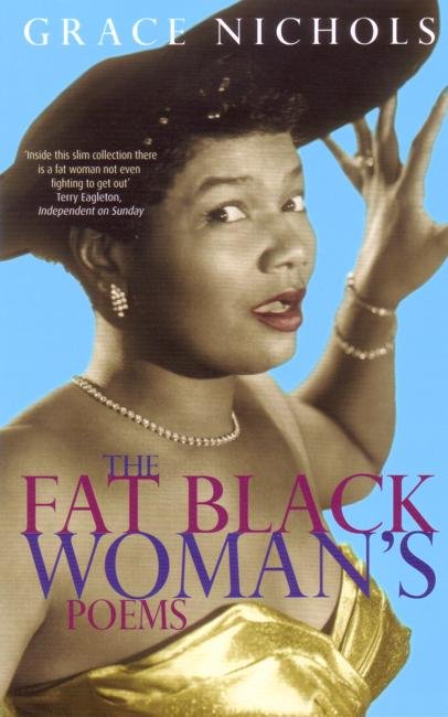 The Fat Black Woman's Poems: From the winner of the Queen’s Gold Medal for Poetry 2021 - Grace Nichols - Kirjat - Little, Brown Book Group - 9780860686354 - torstai 13. syyskuuta 1984