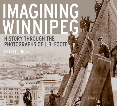 Cover for Esyllt W. Jones · Imagining Winnipeg: History through the Photographs of L.B. Foote (Paperback Book) (2012)