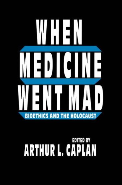 Cover for Arthur L. Caplan · When Medicine Went Mad (Hardcover Book) (1992)