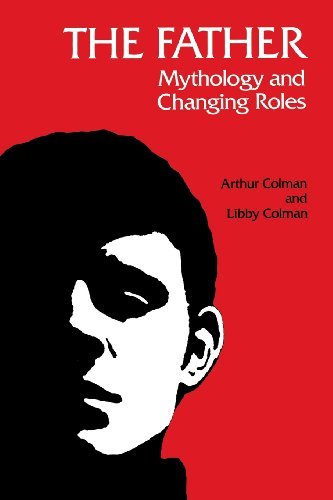 Cover for Arthur Colman · The Father: Mythology and Changing Roles (Paperback Book) (2013)