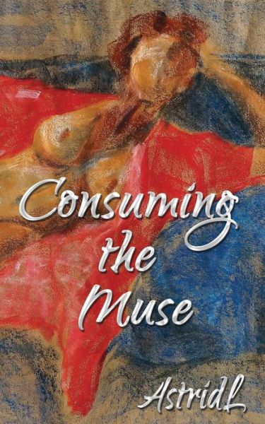 Cover for Astridl · Consuming the Muse: Erotic Tales (Paperback Book) (2013)