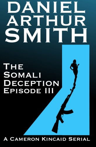 Cover for Daniel Arthur Smith · The Somali Deception Episode III (A Cameron Kincaid Serial) (Volume 3) (Paperback Book) (2013)