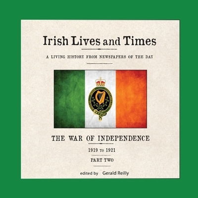 Cover for Gerald Reilly · Irish Lives and Times : The War of Independence - 1919 to 1921 - Part Two (Paperback Book) (2017)