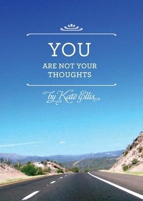 You Are Not Your Thoughts - Kate Ellis - Libros - Healing Quest, The - 9780989808354 - 14 de agosto de 2022