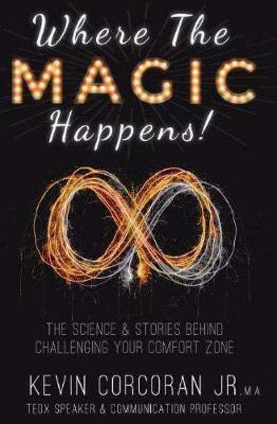 Cover for Jr Kevin Corcoran · Where the Magic Happens! : The Science &amp; Stories Behind Challenging Your Comfort Zone (Paperback Book) (2017)