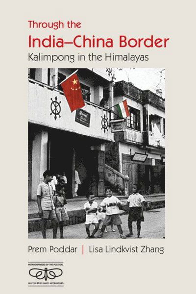 Through the India-China Border: Kalimpong in the Himalayas - Metamorphoses of the Political: Multidisciplinary Approaches - Poddar, Prem (Roskilde University, Denmark) - Bücher - Cambridge University Press - 9781009499354 - 31. Dezember 2024