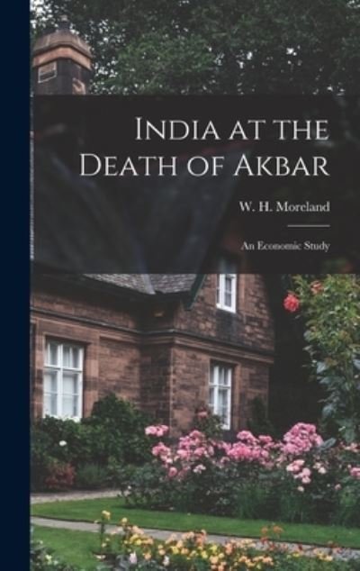 Cover for W H (William Harrison) 1 Moreland · India at the Death of Akbar (Hardcover Book) (2021)