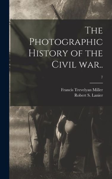 Cover for Francis Trevelyan 1877-1959 Miller · The Photographic History of the Civil War..; 7 (Gebundenes Buch) (2021)