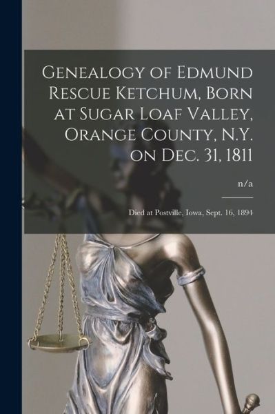 Genealogy of Edmund Rescue Ketchum, Born at Sugar Loaf Valley, Orange County, N.Y. on Dec. 31, 1811; Died at Postville, Iowa, Sept. 16, 1894 - N/a - Livres - Hassell Street Press - 9781013911354 - 9 septembre 2021