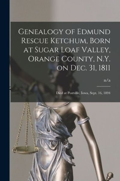 Cover for N/a · Genealogy of Edmund Rescue Ketchum, Born at Sugar Loaf Valley, Orange County, N.Y. on Dec. 31, 1811; Died at Postville, Iowa, Sept. 16, 1894 (Pocketbok) (2021)
