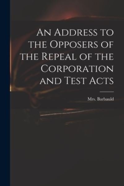 Cover for Mrs (Anna Letitia) 1743-1 Barbauld · An Address to the Opposers of the Repeal of the Corporation and Test Acts (Pocketbok) (2021)