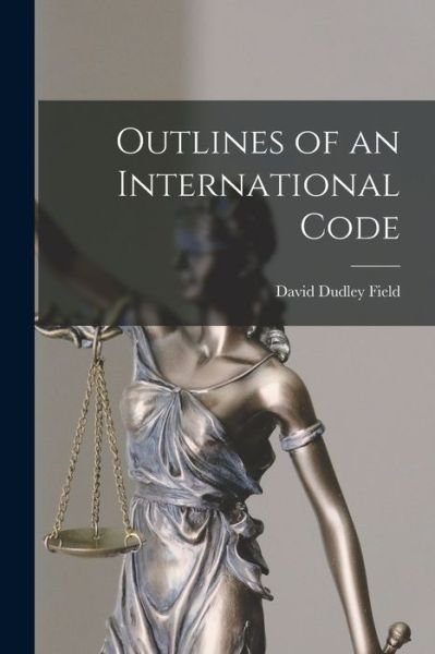 Cover for David Dudley Field · Outlines of an International Code (Bog) (2022)