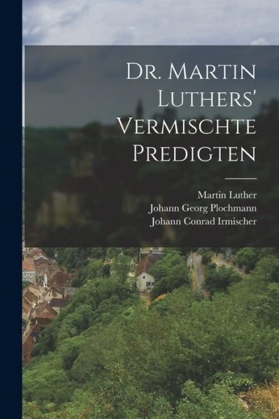 Cover for Martin Luther · Dr. Martin Luthers' Vermischte Predigten (Bok) (2022)