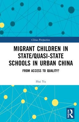 Cover for Hui Yu · Migrant Children in State / Quasi-state Schools in Urban China: From Access to Quality? - China Perspectives (Innbunden bok) (2021)