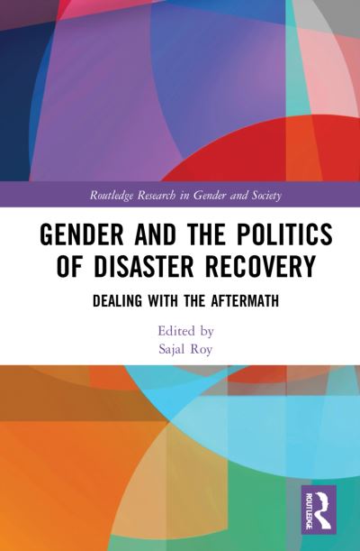 Cover for Sajal Roy · Gender and the Politics of Disaster Recovery: Dealing with the Aftermath - Routledge Research in Gender and Society (Hardcover Book) (2022)