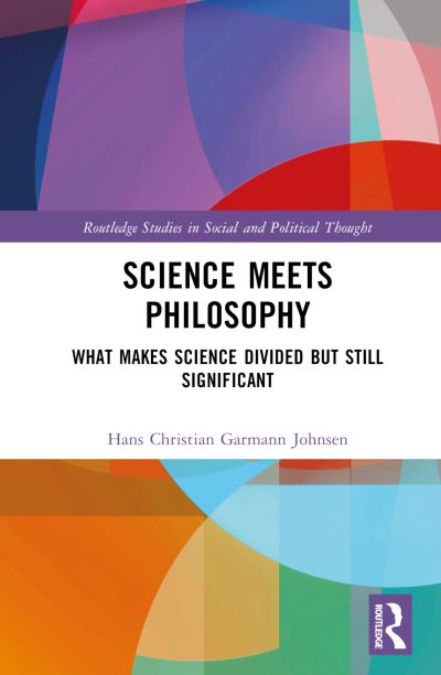 Cover for Garmann Johnsen, Hans Christian (University of Agder, Norway) · Science Meets Philosophy: What Makes Science Divided but Still Significant - Routledge Studies in Social and Political Thought (Hardcover Book) (2023)