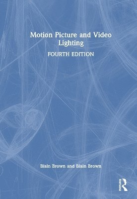 Cover for Blain Brown · Motion Picture and Video Lighting (Innbunden bok) (2023)