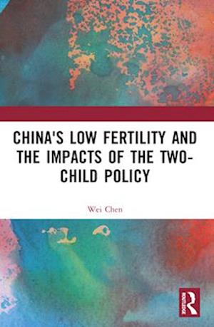 Cover for Wei Chen · China's Low Fertility and the Impacts of the Two-Child Policy (Paperback Book) (2024)