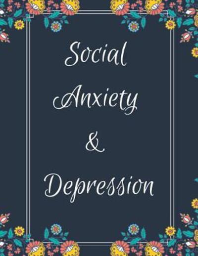 Cover for Yuniey Publication · Social Anxiety and Depression Workbook Ideal and Perfect Gift for Social Anxiety and Depression Workbook | Best Social Anxiety and Depression ... Gift Workbook and Notebook|Best Gift Ever (Pocketbok) (2019)