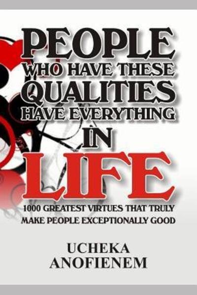 People Who Have these Qualities Have Everything in Life - Ucheka Anofienem - Bøker - Independently Published - 9781095229354 - 19. april 2019