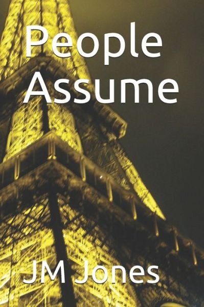 People Assume - Jm Jones - Bøger - Independently Published - 9781095609354 - 23. april 2019
