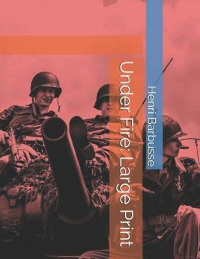 Under Fire - Henri Barbusse - Böcker - Independently Published - 9781097494354 - 10 maj 2019