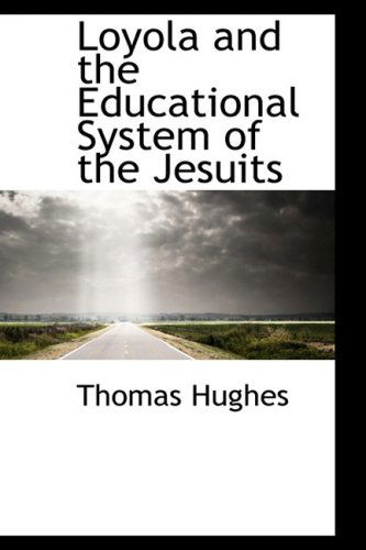 Cover for Thomas Hughes · Loyola and the Educational System of the Jesuits (Hardcover Book) (2009)