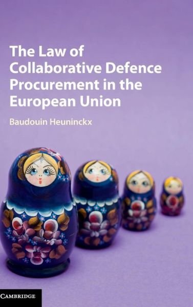 Cover for Baudouin Heuninckx · The Law of Collaborative Defence Procurement in the European Union (Inbunden Bok) (2016)