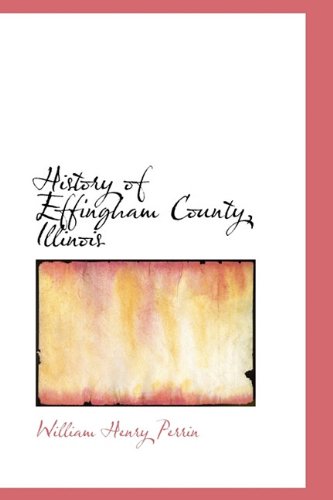 Cover for William Henry Perrin · History of Effingham County, Illinois (Hardcover Book) (2009)