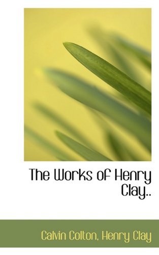 Cover for Henry Clay · The Works of Henry Clay.. (Paperback Book) (2009)
