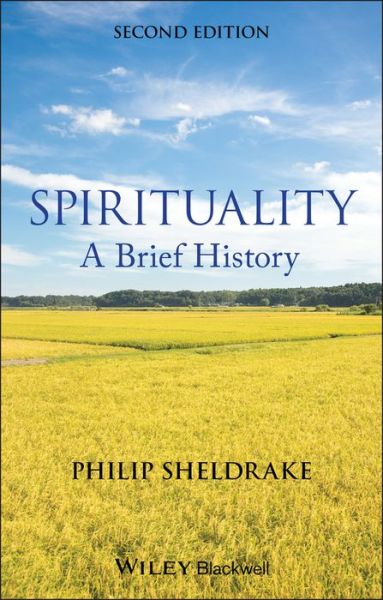 Cover for Sheldrake, Philip (Cambridge Theological Federation, UK) · Spirituality: A Brief History - Wiley Blackwell Brief Histories of Religion (Paperback Book) (2013)