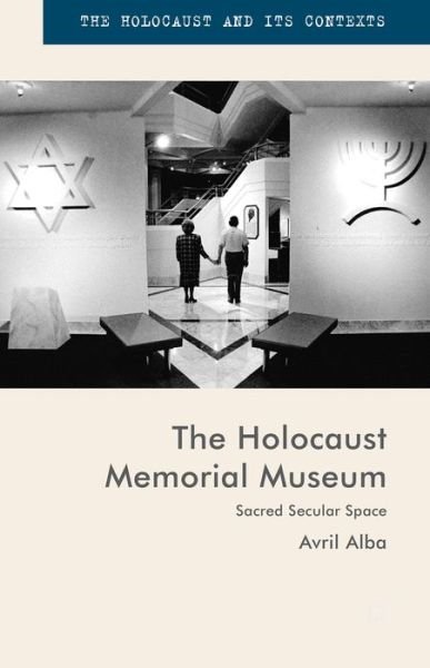 Cover for Avril Alba · The Holocaust Memorial Museum: Sacred Secular Space - The Holocaust and its Contexts (Innbunden bok) [1st ed. 2015 edition] (2015)