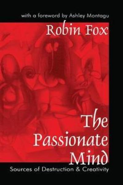 Cover for Robin Fox · The Passionate Mind: Sources of Destruction and Creativity (Hardcover Book) (2018)