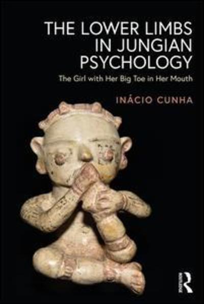 Cover for Inacio Cunha · The Lower Limbs in Jungian Psychology: The Girl with Her Big Toe in Her Mouth (Paperback Book) (2019)