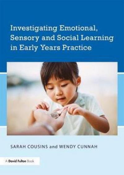 Cover for Cousins, Sarah (University of Warwick, UK) · Investigating Emotional, Sensory and Social Learning in Early Years Practice (Paperback Book) (2017)