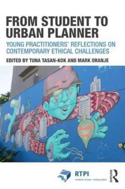 From Student to Urban Planner: Young Practitioners’ Reflections on Contemporary Ethical Challenges - RTPI Library Series - Tuna Tasan-Kok - Books - Taylor & Francis Ltd - 9781138847354 - December 5, 2017
