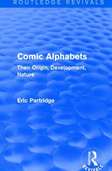 Cover for Eric Partridge · Comic Alphabets: Their Origin, Development, Nature - Routledge Revivals: The Selected Works of Eric Partridge (Hardcover Book) (2015)