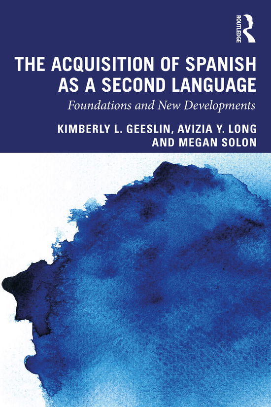 Cover for Geeslin, Kimberly L. (Indiana University, USA) · The Acquisition of Spanish as a Second Language: Foundations and New Developments - Second Language Acquisition Research Series (Paperback Book) (2021)