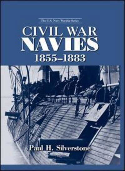 Civil War Navies, 1855-1883 - The U.S. Navy Warship Series - Paul Silverstone - Bücher - Taylor & Francis Ltd - 9781138991354 - 27. April 2016