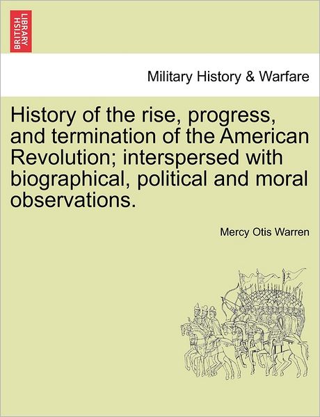 Cover for Mercy Otis Warren · History of the Rise, Progress, and Termination of the American Revolution; Interspersed with Biographical, Political and Moral Observations. Vol. Ii. (Pocketbok) (2011)