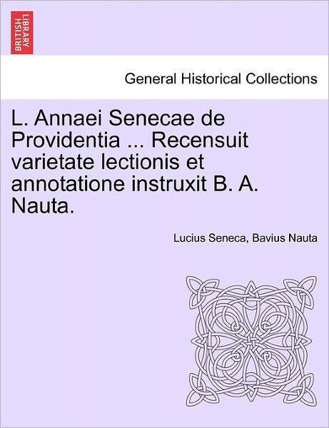 Cover for Lucius Annaeus Seneca · L. Annaei Senecae De Providentia ... Recensuit Varietate Lectionis et Annotatione Instruxit B. A. Nauta. (Paperback Bog) (2011)