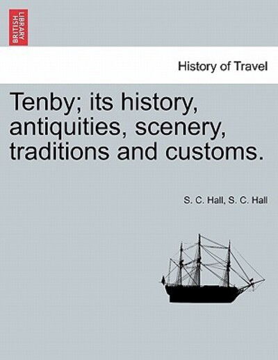 Cover for S C Hall · Tenby; Its History, Antiquities, Scenery, Traditions and Customs. (Paperback Bog) (2011)