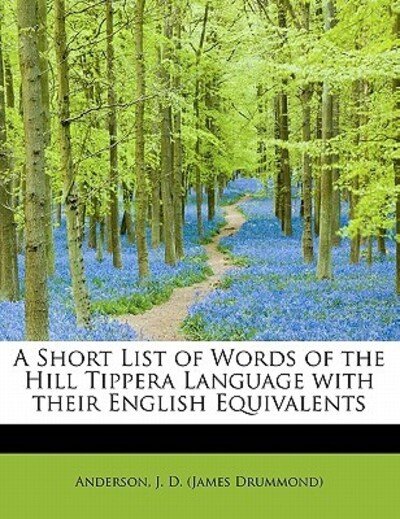 Cover for J D (James Drummond), Anderson · A Short List of Words of the Hill Tippera Language with Their English Equivalents (Paperback Bog) (2011)