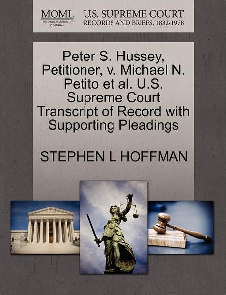 Peter S. Hussey, Petitioner, V. Michael N. Petito et Al. U.s. Supreme Court Transcript of Record with Supporting Pleadings - Stephen L Hoffman - Books - Gale, U.S. Supreme Court Records - 9781270503354 - October 29, 2011