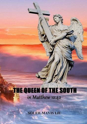 The Queen of the South in Matthew 12: 42 - Soleilmavis Liu - Książki - Lulu.com - 9781304745354 - 26 grudnia 2013