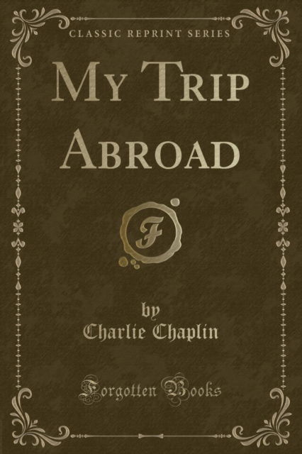 Cover for Charlie Chaplin · My Trip Abroad (Classic Reprint) (Paperback Book) (2018)