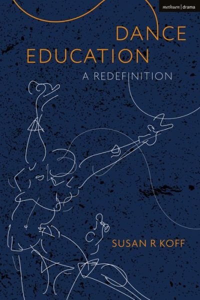Cover for Koff, Dr Susan R. (Clinical Associate Professor and Director of the Dance Education Program at NYU / Steinhardt, Steinhardt School, New York University, USA) · Dance Education: A Redefinition (Pocketbok) (2021)