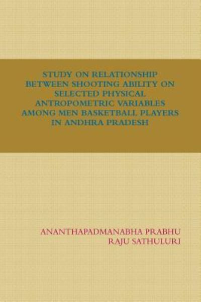 Cover for Raju Sathuluri · Study on Relationship Between Shooting Ability on Selected Physical Antropometric Variables Among Men Basketball Players in Andhra Pradesh (Paperback Book) (2016)