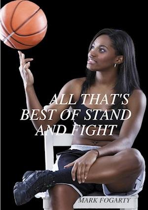 All That's Best of Stand and Fight - Mark Fogarty - Livres - Lulu Press, Inc. - 9781365359354 - 28 août 2016