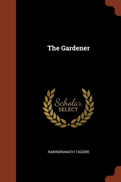 The Gardener - Sir Rabindranath Tagore - Książki - Pinnacle Press - 9781374818354 - 24 maja 2017